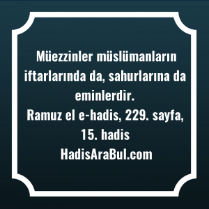   Müezzinler müslümanların iftarlarında da, sahurlarına ... hadisi şerifi