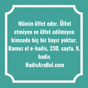   Mümin ülfet eder. Ülfet etmiyen ... hadisi şerifi