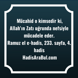   Mücahid o kimsedir ki, Allah'ın ... ile başlayan hadis