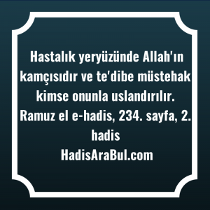   Hastalık yeryüzünde Allah'ın kamçısıdır ve ... hadisinin tamamı