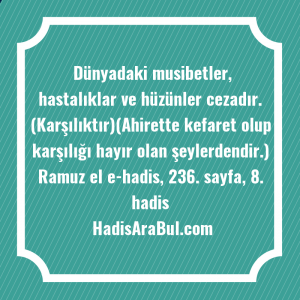   Dünyadaki musibetler, hastalıklar ve hüzünler ... hadisi şerifi