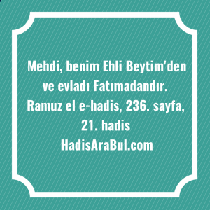   Mehdi, benim Ehli Beytim'den ve ... hadisinin tamamı