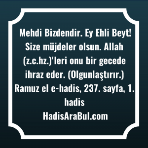   Mehdi Bizdendir. Ey Ehli Beyt! ... hadisi şerifi