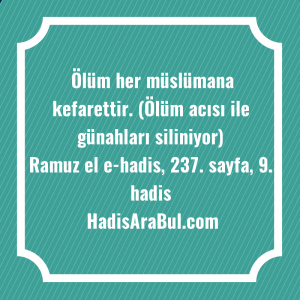   Ölüm her müslümana kefarettir. (Ölüm ... ile başlayan hadis