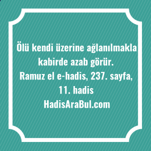   Ölü kendi üzerine ağlanılmakla kabirde ... ile başlayan hadis