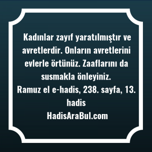   Kadınlar zayıf yaratılmıştır ve avretlerdir. ... hadisinin tamamı