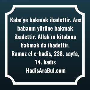   Kabe'ye bakmak ibadettir. Ana babanın ... hadisi