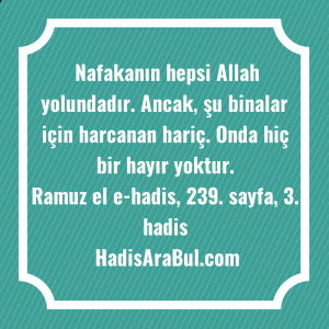   Nafakanın hepsi Allah yolundadır. Ancak, ... hadisi şerifi