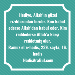   Hediye, Allah'ın güzel rızıklarından biridir. ... hadisi