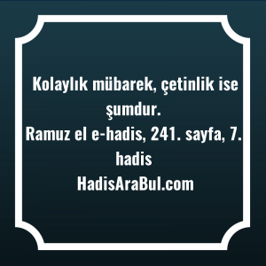   Kolaylık mübarek, çetinlik ise ... hadisi şerifi