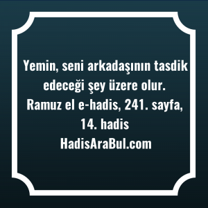   Yemin, seni arkadaşının tasdik edeceği ... hadisinin tamamı