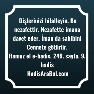   Dişlerinizi hilalleyin. Bu nezafettir. Nezafette ... hadisi