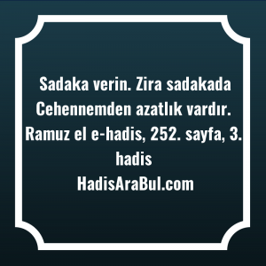   Sadaka verin. Zira sadakada Cehennemden ... hadisi şerifi