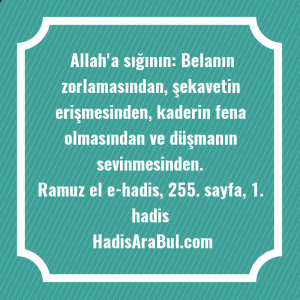   Allah'a sığının: Belanın zorlamasından, şekavetin ... hadisinin tamamı