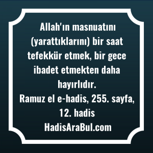   Allah'ın masnuatını (yarattıklarını) bir saat ... hadisi