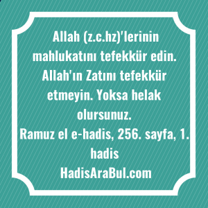   Allah (z.c.hz)'lerinin mahlukatını tefekkür edin. ... ile başlayan hadis