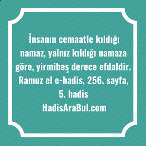   İnsanın cemaatle kıldığı namaz, yalnız ... ile başlayan hadis
