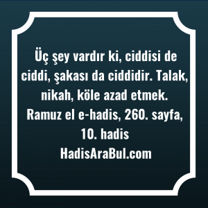   Üç şey vardır ki, ciddisi ... hadisi şerifi