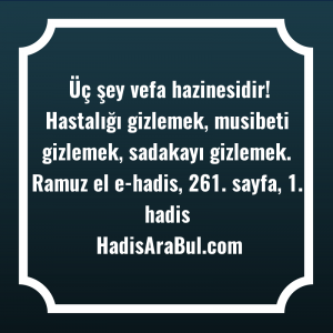   Üç şey vefa hazinesidir! Hastalığı ... hadisinin tamamı