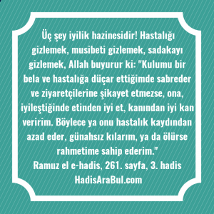 Üç şey iyilik hazinesidir! Hastalığı ... hadisinin tamamı