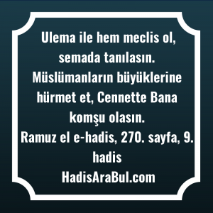   Ulema ile hem meclis ol, ... hadisi şerifi