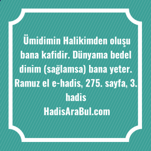   Ümidimin Halikimden oluşu bana kafidir. ... ile başlayan hadis