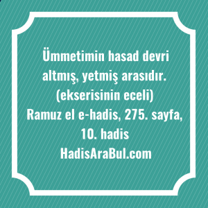   Ümmetimin hasad devri altmış, yetmiş ... hadisinin tamamı