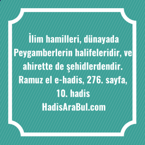   İlim hamilleri, dünayada Peygamberlerin halifeleridir, ... hadisinin tamamı