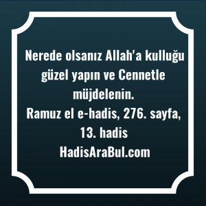   Nerede olsanız Allah'a kulluğu güzel ... hadisi