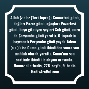   Allah (z.c.hz.)'leri toprağı Cumartesi günü, ... ile başlayan hadis