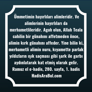   Ümmetimin hayırlıları alimleridir. Ve alimlerinin ... hadisi şerifi