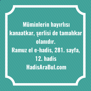   Müminlerin hayırlısı kanaatkar, şerlisi de ... ile başlayan hadis