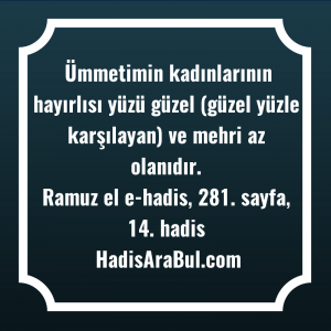   Ümmetimin kadınlarının hayırlısı yüzü güzel ... hadisinin tamamı