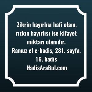   Zikrin hayırlısı hafi olanı, rızkın ... ile başlayan hadis