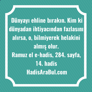   Dünyayı ehline bırakın. Kim ki ... ile başlayan hadis