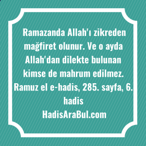   Ramazanda Allah'ı zikreden mağfiret olunur. ... hadisinin tamamı