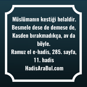   Müslümanın kestiği helaldir. Besmele dese ... hadisinin tamamı