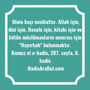   Dinin başı nasihattır. Allah için, ... hadisi şerifi