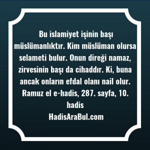   Bu islamiyet işinin başı müslümanlıktır. ... hadisi