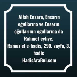   Allah Ensara, Ensarın oğullarına ve ... hadisi şerifi