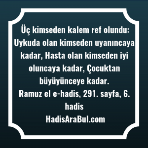   Üç kimseden kalem ref olundu: ... ile başlayan hadis