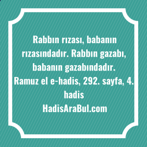   Rabbın rızası, babanın rızasındadır. Rabbın ... hadisi şerifi