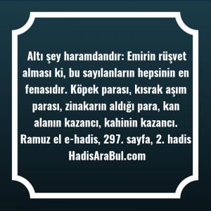   Altı şey haramdandır: Emirin rüşvet ... hadisinin tamamı