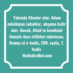   Yakında fitneler olur. Adam müslüman ... hadisinin tamamı