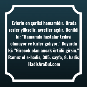   Evlerin en şerlisi hamamldır. Orada ... hadisi şerifi