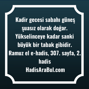   Kadir gecesi sabahı güneş şuasız ... hadisi şerifi