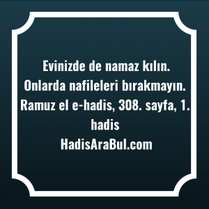   Evinizde de namaz kılın. Onlarda ... hadisinin tamamı