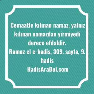   Cemaatle kılınan namaz, yalnız kılınan ... ile başlayan hadis