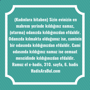   (Kadınlara hitaben) Sizin evinizin en ... hadisi şerifi