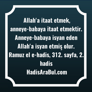   Allah'a itaat etmek, anneye-babaya itaat ... hadisinin tamamı